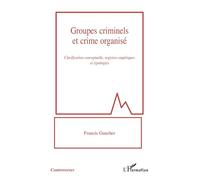 Groupes criminels et crime organisé Clarification conceptuelle, registres empiriques et typologies - Francis Gaucher - L'harmattan - broché - Essai