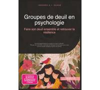 Groupes de deuil en psychologie: Faire son deuil ensemble et retrouver la résilience