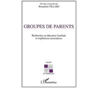 Groupes de parents Recherches en éducation familiale et expérience associatives - Bernadette Tillard - L'harmattan - broché - Etude