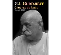 Groupes de Paris, Tome 1 : 1943 - Georges-Ivanovitch Gurdjieff - Eoliennes Eds - broché - Témoignage