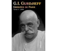 Groupes de Paris, Tome 2 : 1944 - Georges-Ivanovitch Gurdjieff - Eoliennes Eds - broché - Témoignage