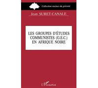 Groupes d'études communistes (G.E.C.) en Afrique Noire - Jean Suret-Canale - L'harmattan - broché - Livre