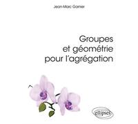 Groupes et géométrie pour l'agrégation - Jean-Marc Garnier - Ellipses - broché - Scolaire / Universitaire