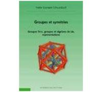 Groupes Et Symétries - Groupes Finis, Groupes Et Algèbres De Lie, Représentations