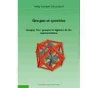Groupes Et Symétries - Groupes Finis, Groupes Et Algèbres De Lie, Représentations
