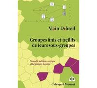 Groupes finis et treillis de leurs sous-groupes Alain Debreil (Auteur)
