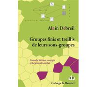 Groupes finis et treillis de leurs sous-groupes - Alain Debreil - Calvage et Mounet - broché - Etude
