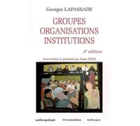 Groupes, organisations, institutions 5ème édition - Georges Lapassade - Economica Anthropos - broché - Essai