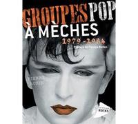 Groupes pop à mèches 1979-1984 Pierre Robin (Auteur), Patrice Bollon (Préface), Bertrand Burgalat (Collection dirigée par), Bertrand Dermoncourt (Collection dirigée par)