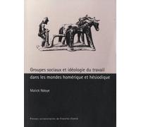 Groupes sociaux et idéologie du travail dans les mondes homériques et héssiodique