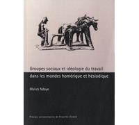 Groupes Sociaux Et Idéologie Du Travail Dans Les Mondes Homériques Et Héssiodique