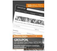 Groupon Le Géant Des Prix Réduits - Quand Le Coupon Devient Numérique, Social Et Tendance