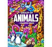 Groups of Animals Coloring Book: 51 Wildlife Animals Landscapes Scenes from Jungles, Oceans, Safari, Woodland, Zoo, and Farms