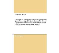 Groups Of Charging For Packaging Waste. Are Product-Linked Waste Fees A More Efficient Way To Reduce Waste?