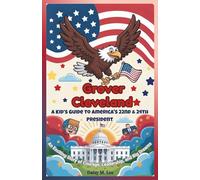 Grover Cleveland: A Kid’s Guide to America’s 22nd and 24th President: An Exciting Story of Courage, Leadership, and Big Dreams!