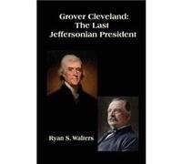 Grover Cleveland The Last Jeffersonian President - Ryan S. Walters - Amazon Digital Services LLC KDP - Livre en Anglais Ryan S. WaltersRyan S. Walters (Auteur)