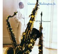 Grover Washington Jr. - All My Tomorrows By Grover Washington Jr. (1994-09-05)
