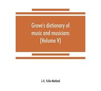 Grove's Dictionary Of Music And Musicians (Volume V)