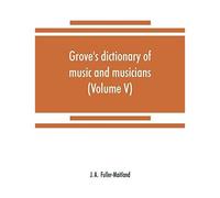 Grove's Dictionary Of Music And Musicians (Volume V)