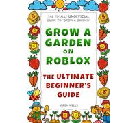 Grow a Garden on Roblox - The Ultimate Beginner's Guide: UNOFFICIAL Guide to 'Grow a Garden'