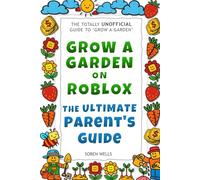 Grow a Garden on Roblox - The Ultimate Parent's Guide: UNOFFICIAL Guide to 'Grow a Garden'