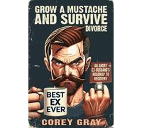 Grow a Mustache & Survive... Divorce An Angry Ex-Husband's Roadmap to Recovery - Corey Gray - Tactical 16 Publishing - ebook (ePub) - Livre