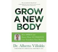 Grow a New Body by Alberto Villoldo Unknown (Auteur)