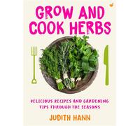Grow and Cook Herbs Delicious recipes and gardening tips through the seasons - Judith Hann - Nourish - ebook (ePub) - Livre