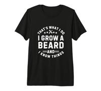 Grow Beard Sait des Choses, C'est ce Que Je Fais T-Shirt Haut de Gamme