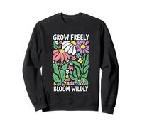 Grow Freely Bloom Wildly Inspiration Sweatshirt