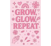 Grow, Glow, Repeat Journal: 100-Day Self Care & Positivity Journal for Women - Daily Gratitude, Mood Tracking, and Goal Setting to Glow from Within