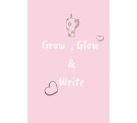 GROW , GLOW & WRITE: Daily Journal