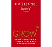 Grow: How Ideals Power Growth and Profit at the World’s 50 Greatest Companies