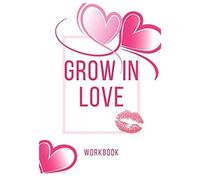 Grow In Love: Ultimate Gift For Love Anniversary Workbook And Notebook Happy Marriage Workbook Happy For Couple Gifts Romantic Gifts Gift For Your Husband, Wife And Your Loved Ones, Girlfriend, B