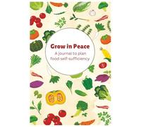 Grow in Peace: A journal to plan food self-sufficiency