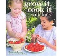 Grow It Cook It With Kids Amanda Grant (Auteur)