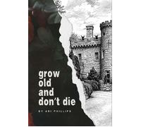 Grow Old and Don't Die - Ari Phillips - Rand-Smith LLC - ebook (ePub) - Livre