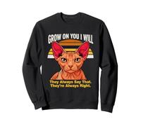 Grow on You I Will Sphynx Cat, Ils Disent Toujours ça Sweatshirt