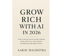 Grow Rich with AI in 2026: How to Build Multiple Income Streams Using Artificial Intelligence, Automation, and Smart Tools