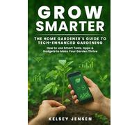Grow Smarter: The Home Gardener’s Guide to Tech-Enhanced Gardening