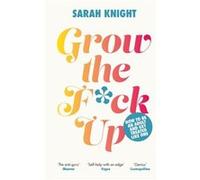 Grow the Fck Up by Sarah Knight Sarah Knight (Auteur)