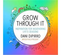 Grow Through It Dani DiPirro (Auteur)