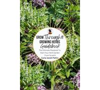 Grow Through It Herb Garden Guidebook: The Ultimate Playbook To Start Your Herb Garden From Scratch