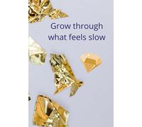 Grow Through What Feels Slow: Motivational And Inspirational Notebook