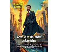Grow Up as the Child of Industrialists: Discover Life and Challenges Growing Up During the Industrial Revolution for Kids and Young Readers