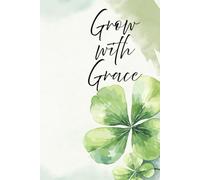 Grow with Grace Notebook: A Beautiful Notebook for Writing, Journaling, Note-Taking, and Daily Reflection