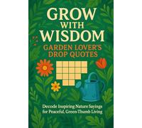 Grow with Wisdom - Garden Lover’s Drop Quotes: Decode Inspiring Nature Sayings for Peaceful, Green-Thumb Living