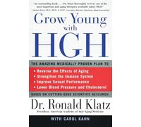 Grow Young with HGH: Amazing Medically Proven Plan to Reverse Aging, The - The Science of Vitality, Fat Loss, Muscle Building, and Health