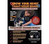 Grow Your Heart/Train Your Brain Facilitator Training Manual: WORKOUT PROGRAM FOR YOUR INNER SELF GROUP FITNESS MANUAL.