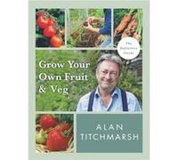 Grow your Own Fruit and Veg by Alan Titchmarsh Alan Titchmarsh (Auteur)